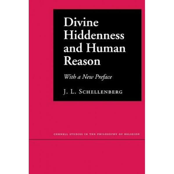 Divine Hiddenness and Human Reason, J. L. Schellenberg (Author)