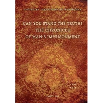 Can You Stand the Truth? the Chronicle of Man's Imprisonment: Last Call!, Angeliki S. Anagnostou-Kalogera (Author) Can You Stand the Truth? the Chronicle of Man's Imprisonment: Last Call!, Angeliki S. Anagnostou-Kalogera (Author)