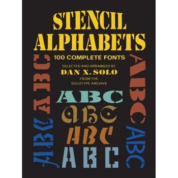 Stencil Alphabets: 100 Complete Fonts, Dan X. Solo (Author) Stencil Alphabets: 100 Complete Fonts, Dan X. Solo (Author)