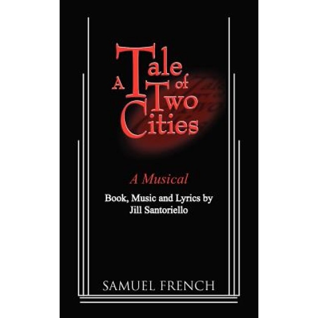 A Tale of Two Citites - A Musical, Jill Santoriello (Author)