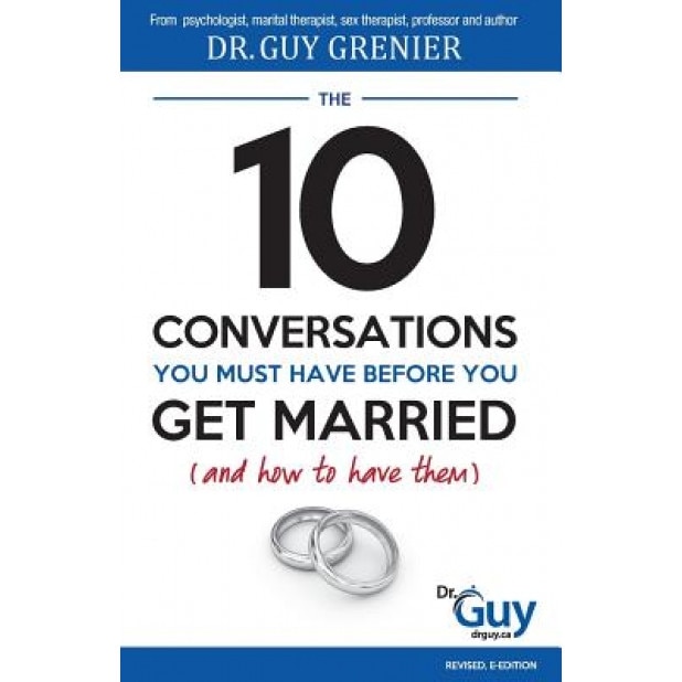 The 10 Conversations You Must Have Before You Get Married (and How to Have Them), Guy Grenier (Author)