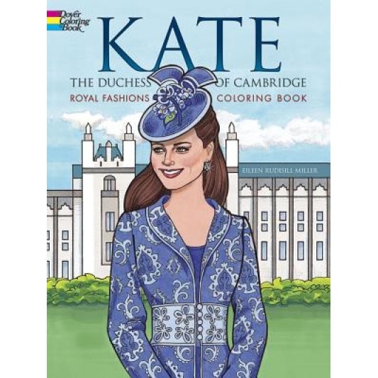 Kate, the Duchess of Cambridge Royal Fashions Coloring Book, Eileen Rudisill Miller (Author)