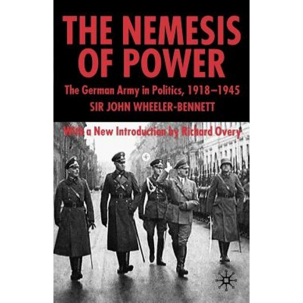 Nemesis of Power: The German Army in Politics 1918-1945, 2nd Edition, John Wheeler Wheeler-Bennett (Author)