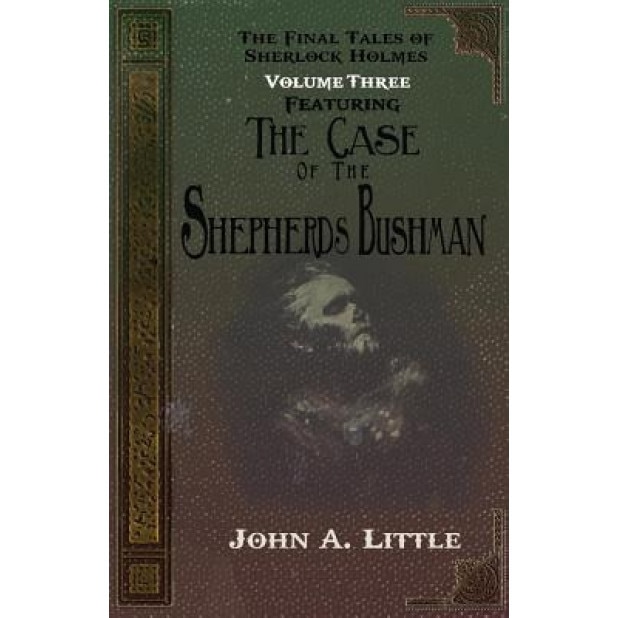 The Final Tales of Sherlock Holmes - Volume Three - The Shepherds Bushman, John A. Little (Author)