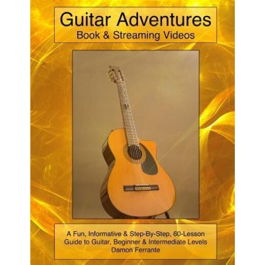 Guitar Adventures: A Fun, Informative, and Step-By-Step 60-Lesson Guide to Chords, Beginner & Intermediate Levels, with Companion Lesson-, Damon Ferrante (Author)