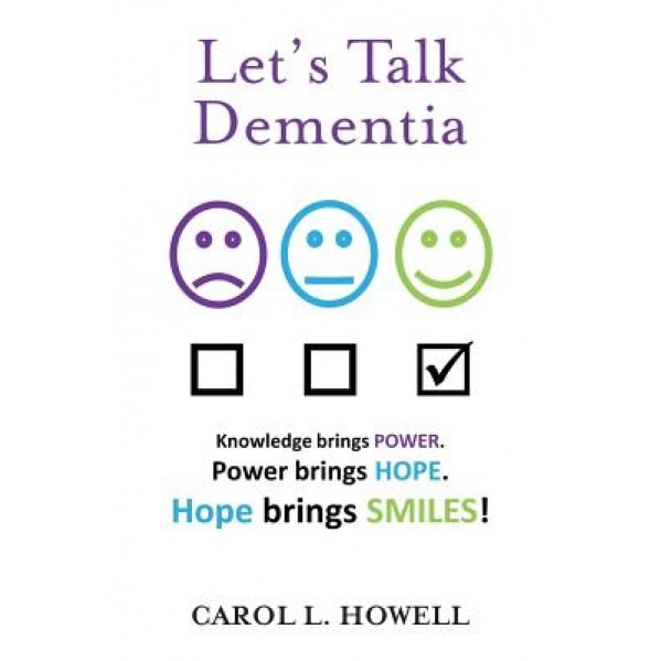 Let's Talk Dementia: A Caregiver's Guide, Carol L. Howell (Author)