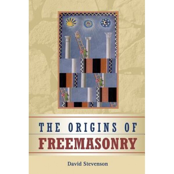 The Origins of Freemasonry: Scotland's Century, 1590 1710, David Stevenson (Author)