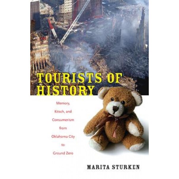 Tourists of History: Memory, Kitsch, and Consumerism from Oklahoma City to Ground Zero, Marita Sturken (Author)