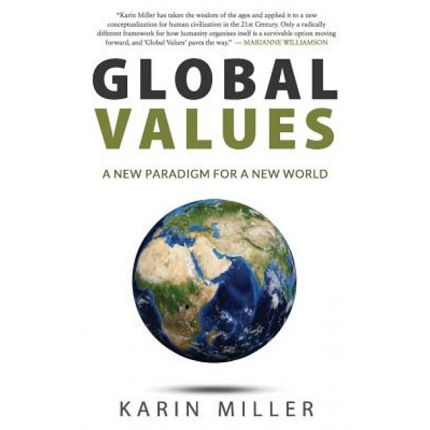 Global Values: A New Paradigm for a New World, Karin Miller (Author)