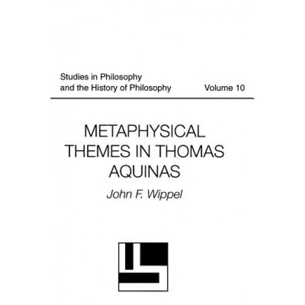 Metaphysical Themes in Thomas Aquinas, John F. Wippel (Author)