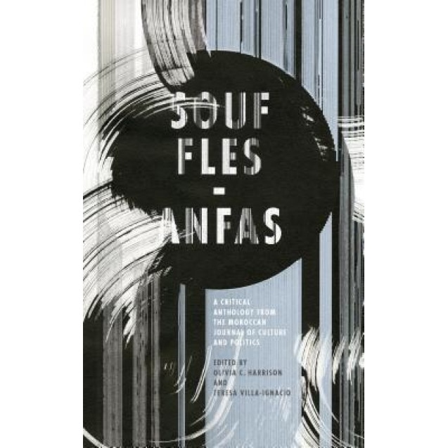 Souffles-Anfas: A Critical Anthology from the Moroccan Journal of Culture and Politics, Olivia Harrison (Editor)