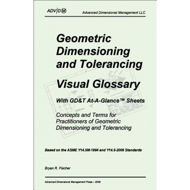 Geometric Dimensioning And Tolerancing: Visual Glossary-With GD&T At-A ...