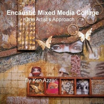 Encaustic Mixed Media Collage: One Artist's Approach, Ken Azzari (Author) Encaustic Mixed Media Collage: One Artist's Approach, Ken Azzari (Author)