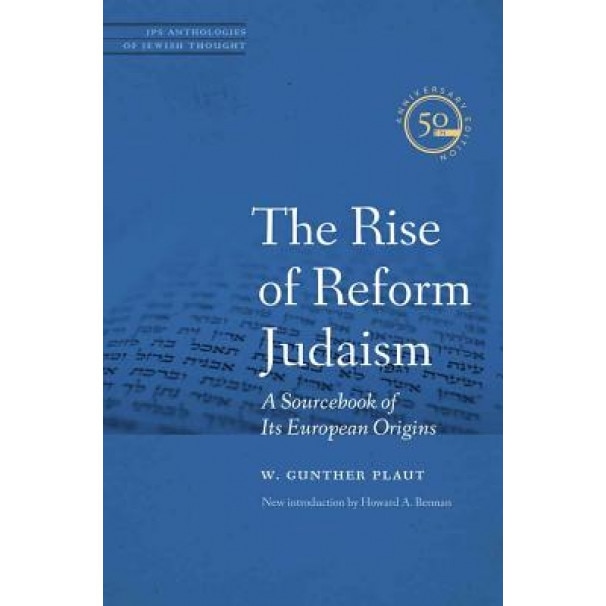 The Rise of Reform Judaism: A Sourcebook of Its European Origins, W. Gunther Plaut (Author)