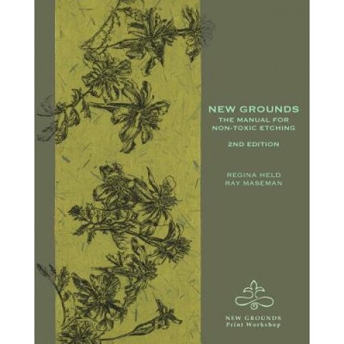 New Grounds: The Manual for Non-Toxic Etching, Regina Held (Author)