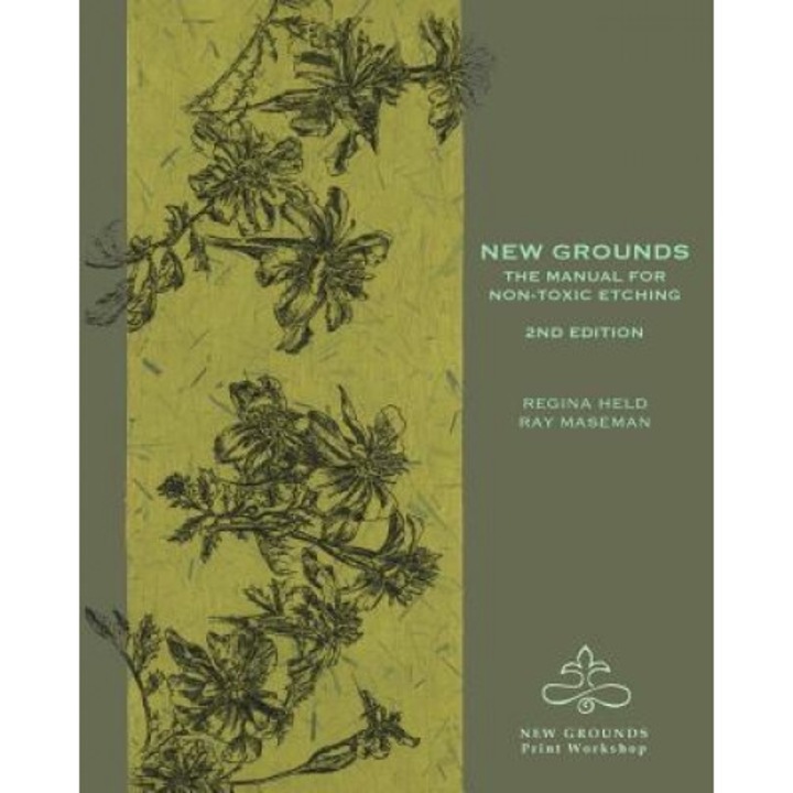 New Grounds: The Manual for Non-Toxic Etching, Regina Held (Author)