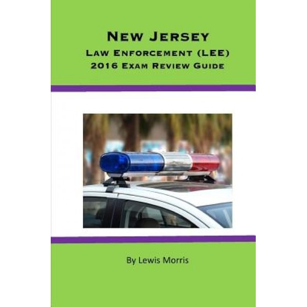 New Jersey Law Enforcement (Lee) 2016 Exam Review Guide, Lewis Morris (Author)