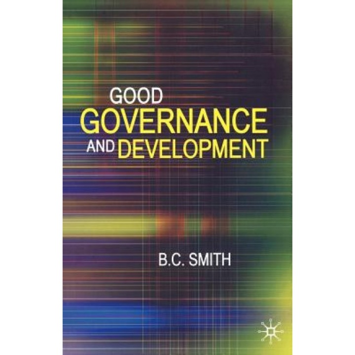 Good Governance and Development, B. C. Smith (Author)
