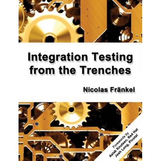 Integration Testing from the Trenches, Nicolas Frankel (Author)
