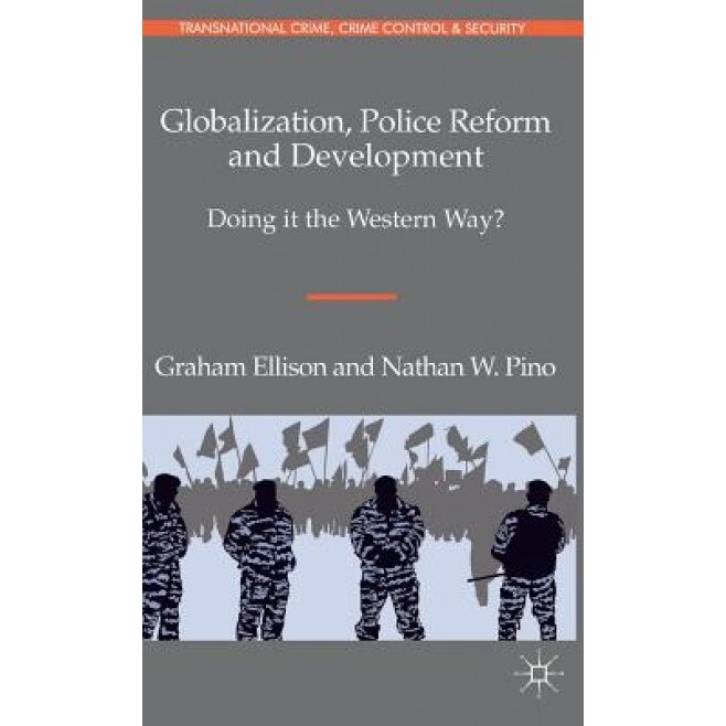 Globalization, Police Reform and Development: Doing It the Western Way?, Graham Ellison (Author)