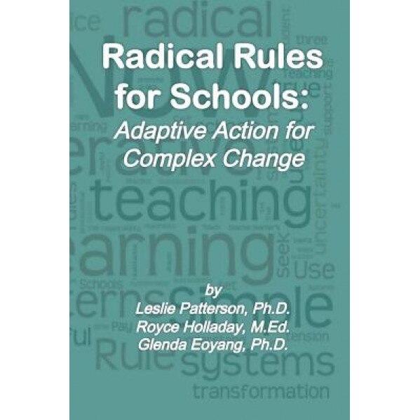 Radical Rules for Schools: Adaptive Action for Complex Change, Leslie Patterson Ph. D. (Author)