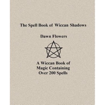 The Spell Book of Wiccan Shadows, Dawn Flowers (Author) The Spell Book of Wiccan Shadows, Dawn Flowers (Author)