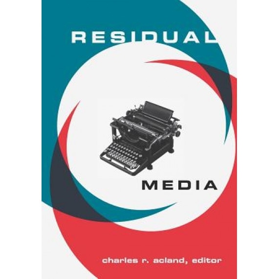 Residual Media, Charles R. Acland (Editor)