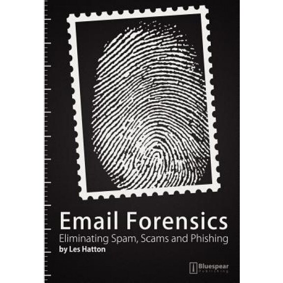 Email Forensics: Eliminating Spam, Scams and Phishing - Les Hatton (Author)