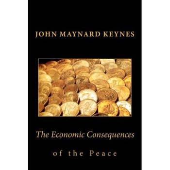 John Maynard Keynes: The Economic Consequences of the Peace - John Maynard Keynes (Author) John Maynard Keynes: The Economic Consequences of the Peace - John Maynard Keynes (Author)