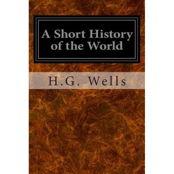A Short History of the World, H. G. Wells (Author)
