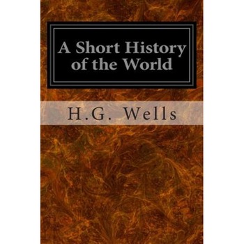 A Short History of the World, H. G. Wells (Author) A Short History of the World, H. G. Wells (Author)