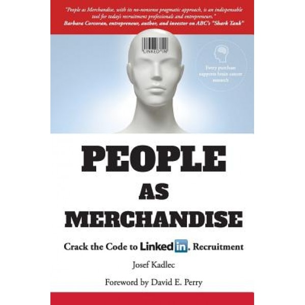 People as Merchandise: Crack the Code to Linkedin Recruitment - Josef Kadlec (Author)