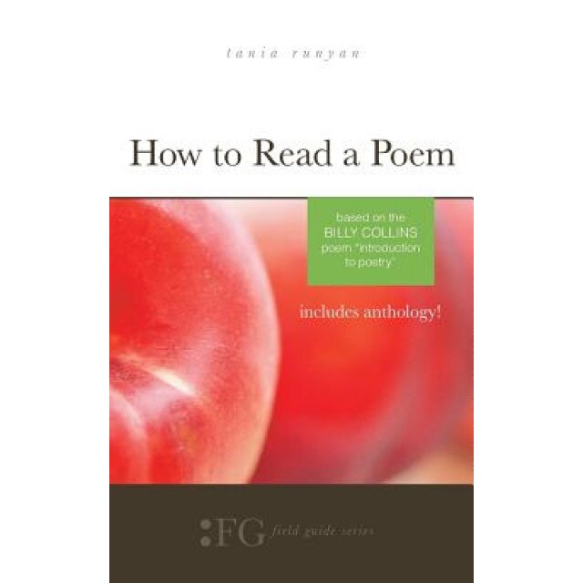 How to Read a Poem: Based on the Billy Collins Poem Introduction to Poetry (Field Guide Series), Tania Runyan (Author)