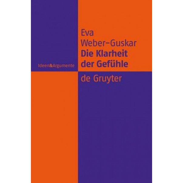 Die Klarheit der Gefuhle: Was Es Heist, Emotionen Zu Verstehen, Eva Weber-Guskar (Author)