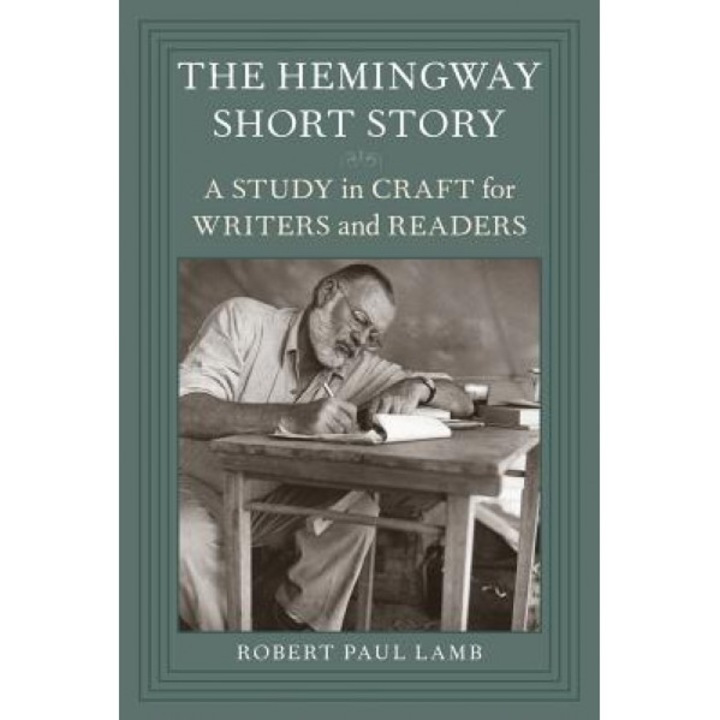 Hemingway Short Story: A Study in Craft for Writers and Readers, Robert Paul Lamb (Author)