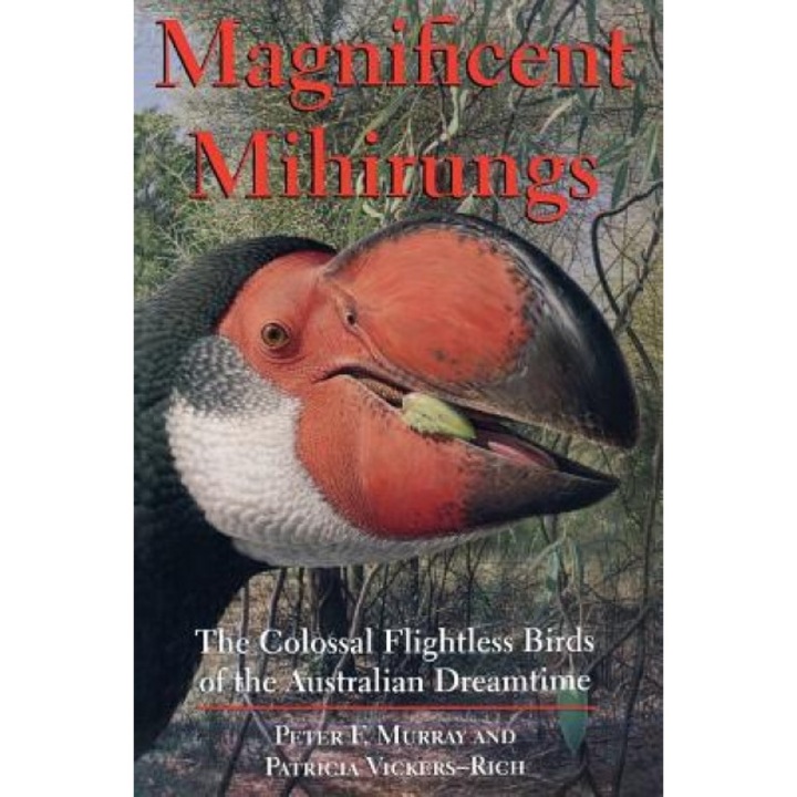 Magnificent Mihirungs: The Colossal Flightless Birds of the Australian Dreamtime, Peter Murray (Author)