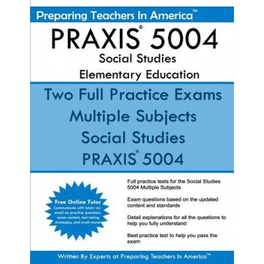 Praxis 5004 Social Studies Elementary Education: Praxis II Elementary Education Multiple Subjects Exam 5001, Preparing Teachers in America (Author)