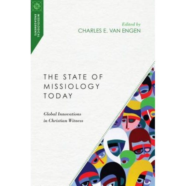 The State of Missiology Today: Global Innovations in Christian Witness, Charles E. Van Engen (Author)