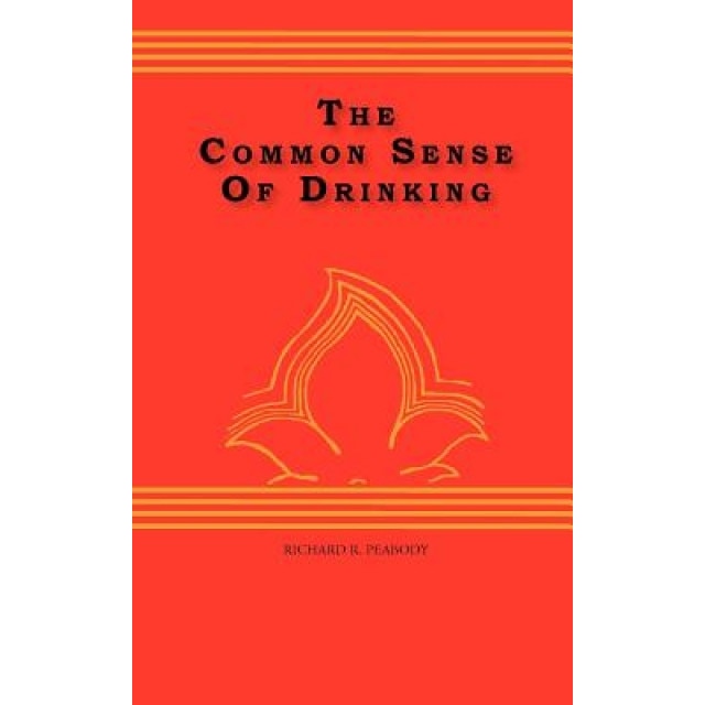 The Common Sense of Drinking, Richard R. Peabody (Author)