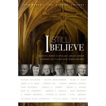 I (Still) Believe: Leading Bible Scholars Share Their Stories of Faith and Scholarship, John Byron (Editor) I (Still) Believe: Leading Bible Scholars Share Their Stories of Faith and Scholarship, John Byron (Editor)