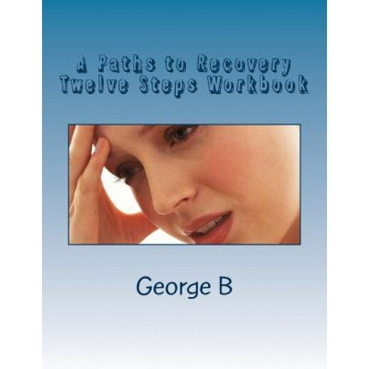 A Paths to Recovery Twelve Steps Workbook: For Families and Friends of Alcoholics - George B (Author)
