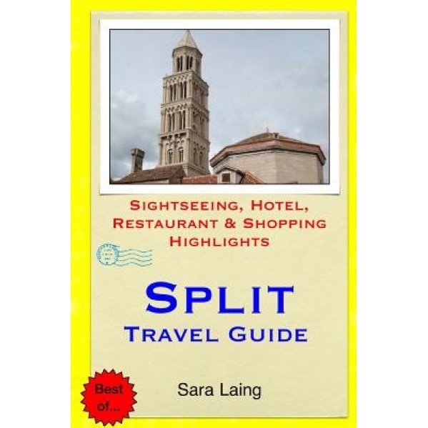 Split Travel Guide: Sightseeing, Hotel, Restaurant & Shopping Highlights, Sara Laing (Author)