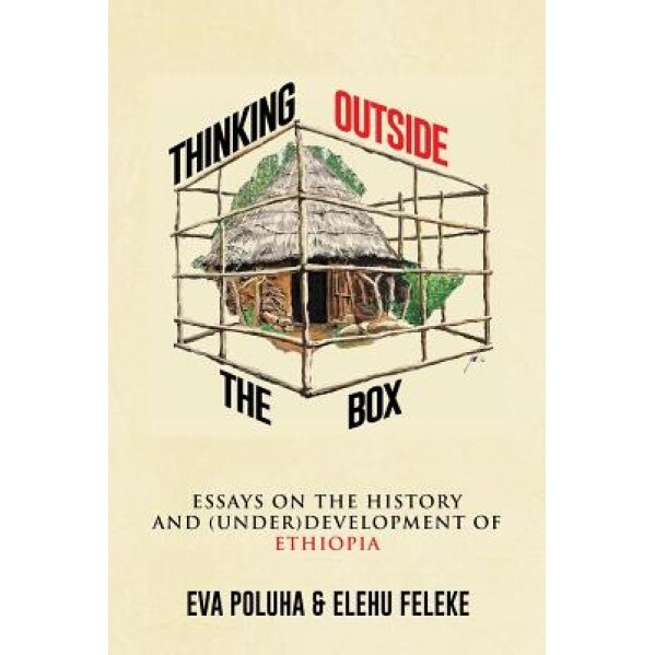 Thinking Outside the Box: Essays on the History and (Under)Development of Ethiopia., Eva Poluha (Author)