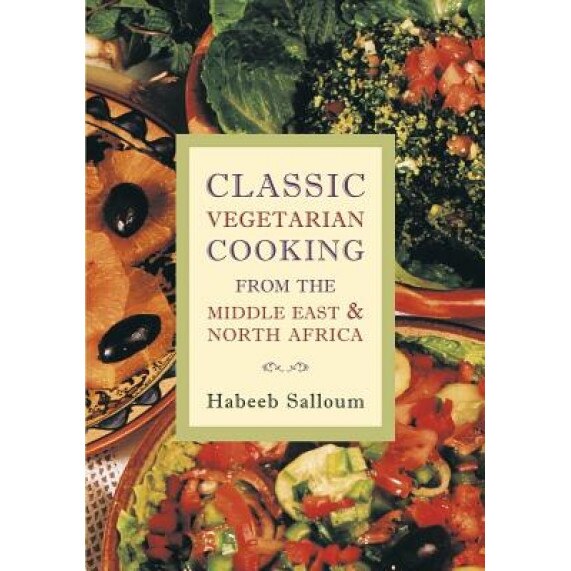 Classic Vegetarian Cooking from the Middle East and North Africa, Habeeb Salloum