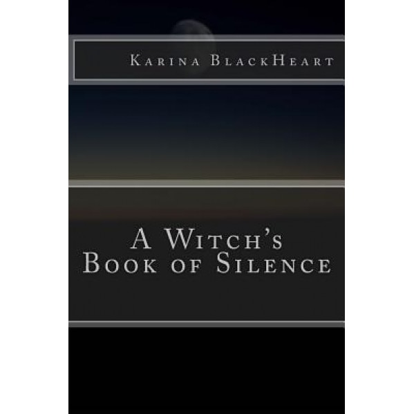 A Witch's Book of Silence, Karina Blackheart (Author)