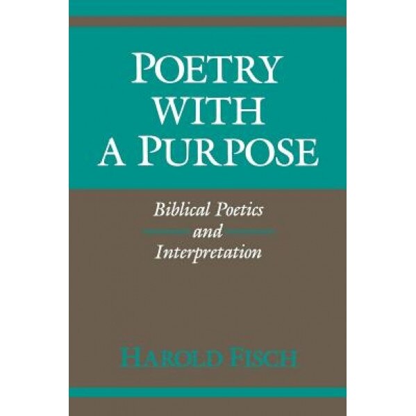 Poetry with a Purpose: Biblical Poetics and Interpretation, Fisch Harold (Author)