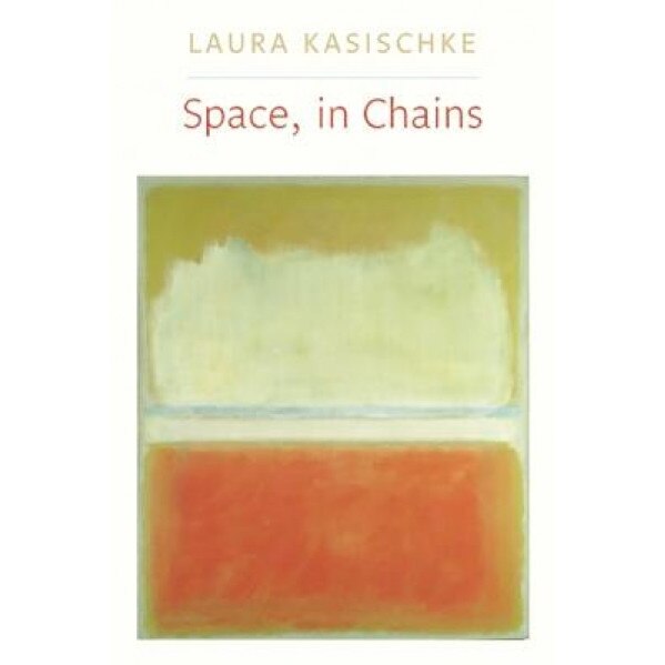 Space, in Chains, Laura Kasischke (Author)