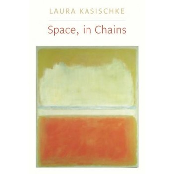Space, in Chains, Laura Kasischke (Author) Space, in Chains, Laura Kasischke (Author)