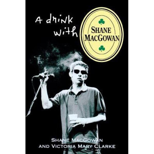 A Drink with Shane Macgowan, Victoria Mary Clarke, Shane Macgowan