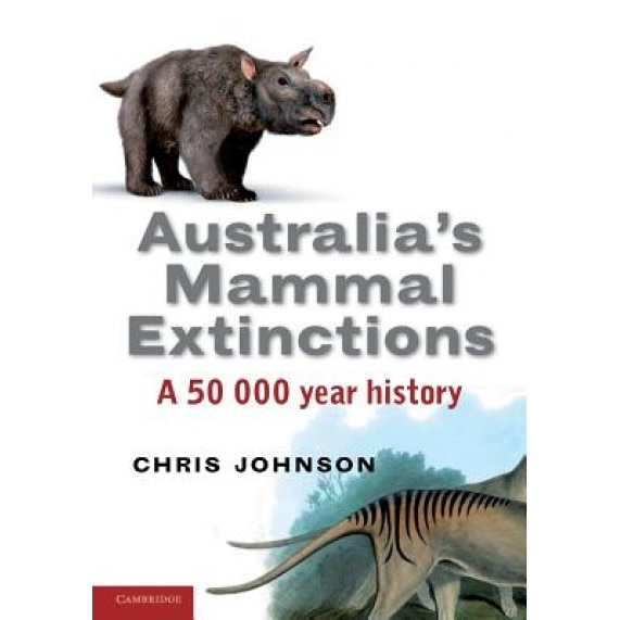 Australia's Mammal Extinctions: A 50 000 Year History, Chris Johnson (Author)